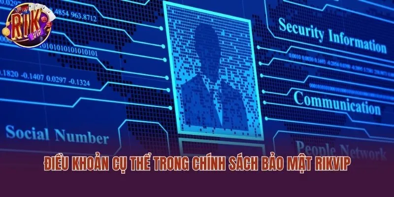 Điều khoản cụ thể trong chính sách bảo mật Rikvip