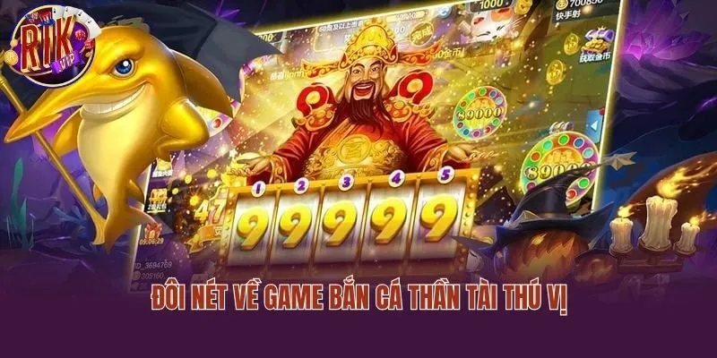 Đôi nét về game bắn cá thần tài thú vị