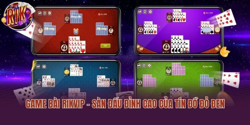 Game bài Rikvip - Sàn đấu đỉnh cao của tín đồ đỏ đen