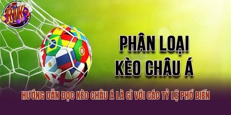 Hướng dẫn đọc kèo châu Á là gì với các tỷ lệ phổ biến