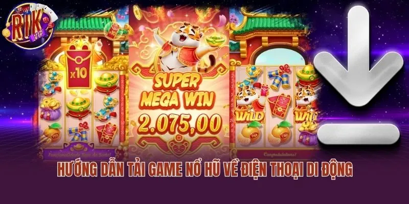 Hướng Dẫn Tải Game Nổ Hũ Về Điện Thoại Di Động