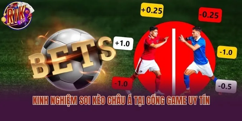 Kinh nghiệm soi kèo châu Á tại cổng game uy tín