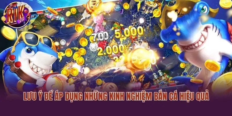 Lưu ý để áp dụng những kinh nghiệm bắn cá hiệu quả