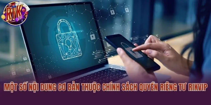 Một số nội dung cơ bản thuộc chính sách quyền riêng tư Rikvip