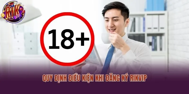 Quy định điều kiện khi đăng ký Rikvip