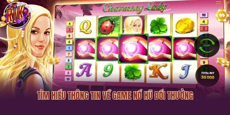 Tìm hiểu thông tin về game nổ hũ đổi thưởng