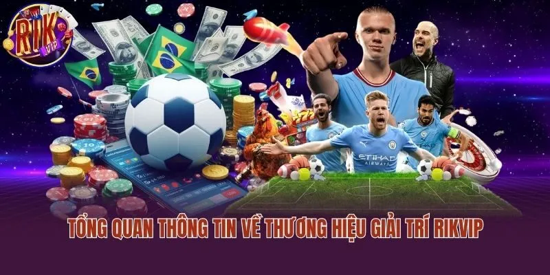 Tổng quan thông tin về thương hiệu giải trí Rikvip