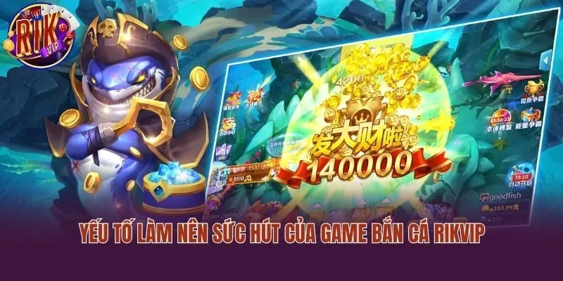 Yếu tố làm nên sức hút của game bắn cá Rikvip